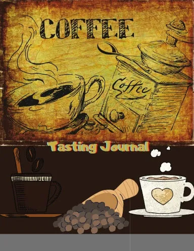 Coffee Tasting Journal: A Logbook for Reviewing and Rating All of Your Favorite Coffee Varieties, Coffee Tasting Gifts